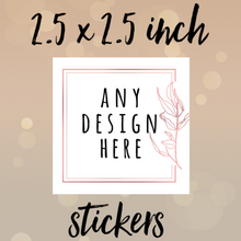 Load image into Gallery viewer, 2.5 x 2.5 inch SQUARE stickers