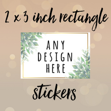 Load image into Gallery viewer, 2 x 3 inch RECTANGLE stickers