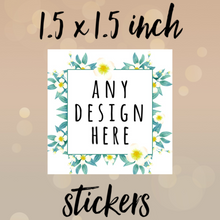 Load image into Gallery viewer, 1.5 x 1.5 inch SQUARE stickers
