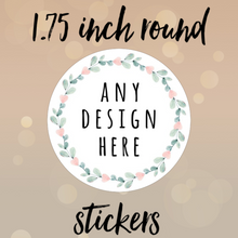 Load image into Gallery viewer, 1.75 inch ROUND stickers
