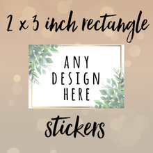 Load image into Gallery viewer, 2 x 3 inch RECTANGLE stickers
